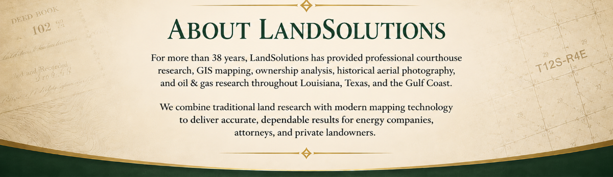 Learn about LandSolutions and our 38+ years of experience providing professional Clerk of Court research, GIS mapping, ownership analysis, historical aerial photography, and oil & gas research throughout Louisiana, Texas, and the Gulf Coast.